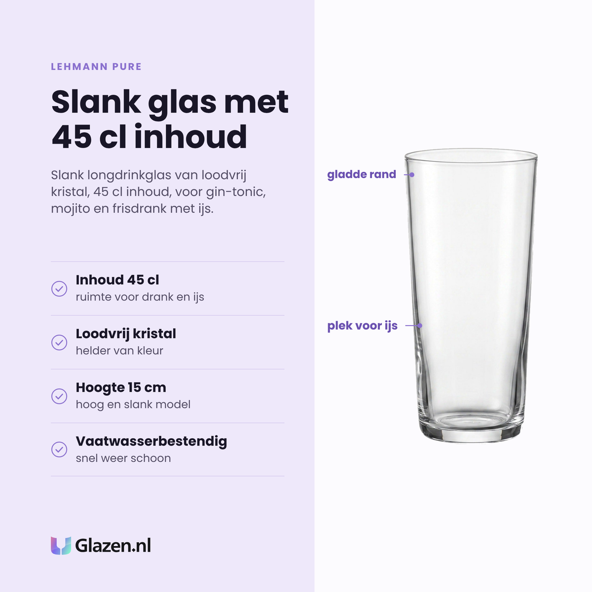 Lehmann Pure longdrinkglas 45 cl eigenschappen: loodvrij kristal, slank hoog model, ruimte voor drank en ijs, vaatwasserbestendig