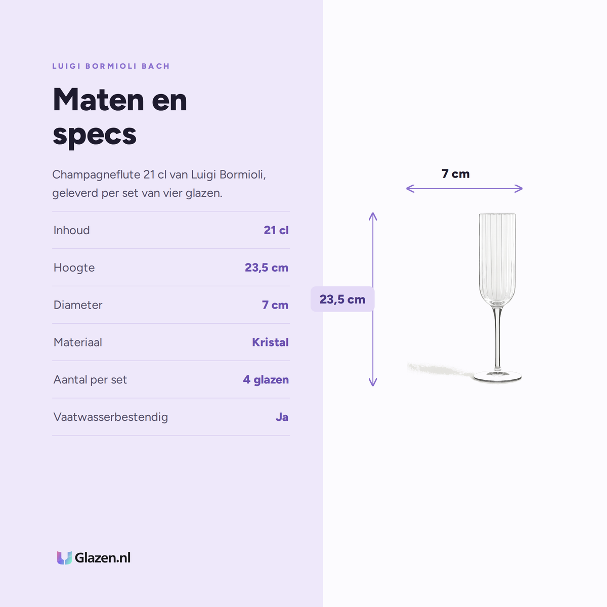 Luigi Bormioli Bach Champagneglas / Flute 21 Cl specificaties: inhoud 21 cl, hoogte 23,5 cm, diameter 7 cm, materiaal Kristal, aantal per set 4 glazen, vaatwasserbestendig Ja