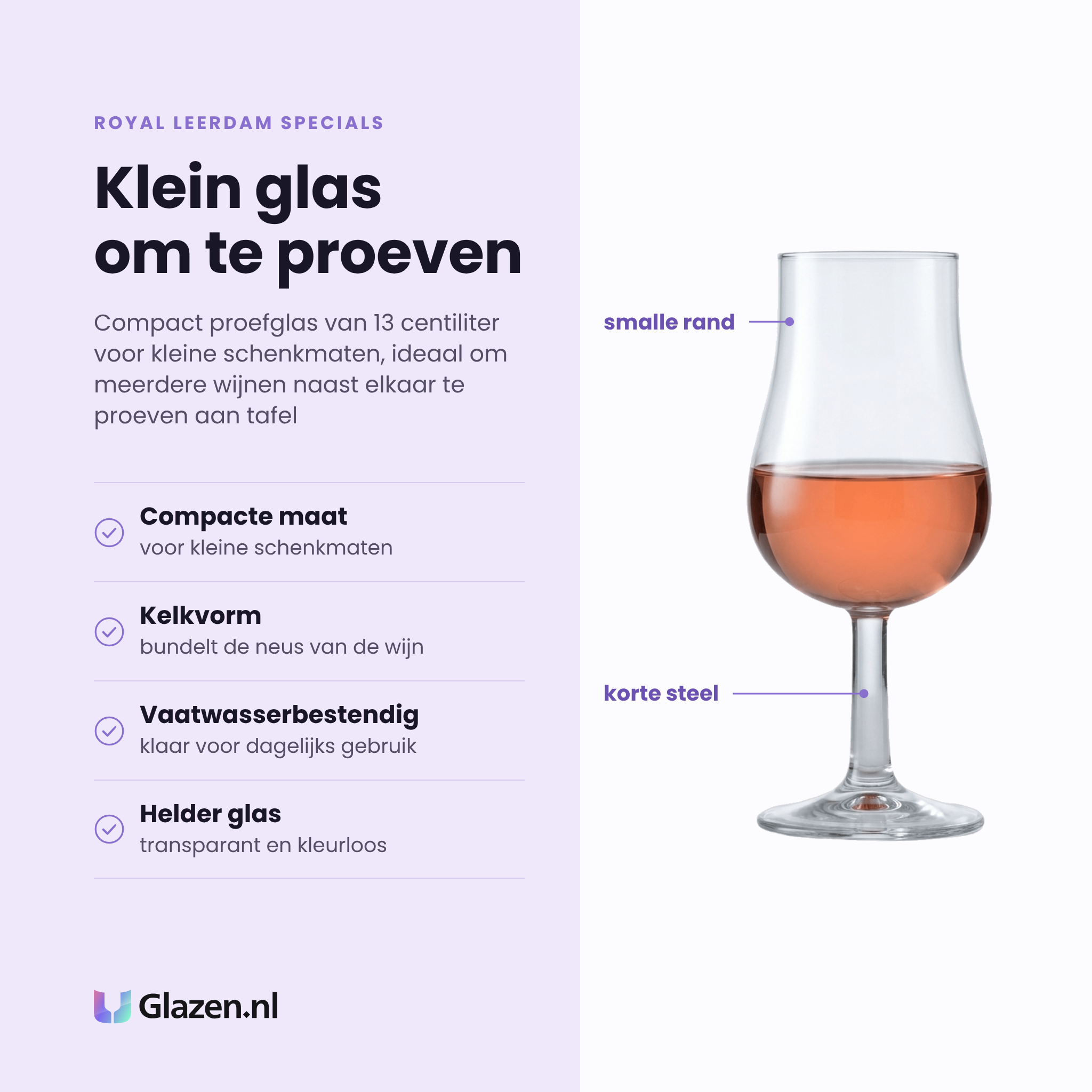 Royal Leerdam Specials proefglas 13 cl eigenschappen: compacte maat, kelkvorm bundelt de neus, vaatwasserbestendig, helder glas