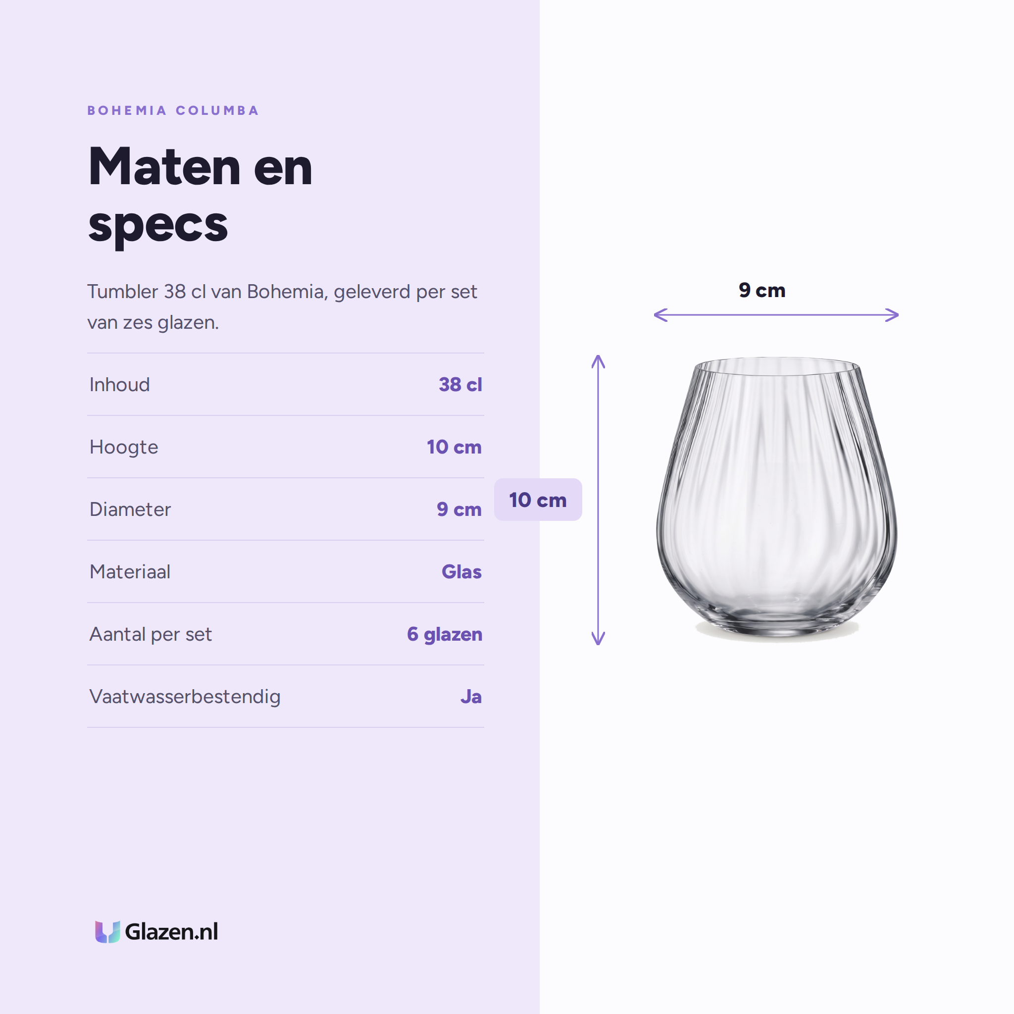 Bohemia Columba Tumbler 38 Cl specificaties: inhoud 38 cl, hoogte 10 cm, diameter 9 cm, materiaal Glas, aantal per set 6 glazen, vaatwasserbestendig Ja