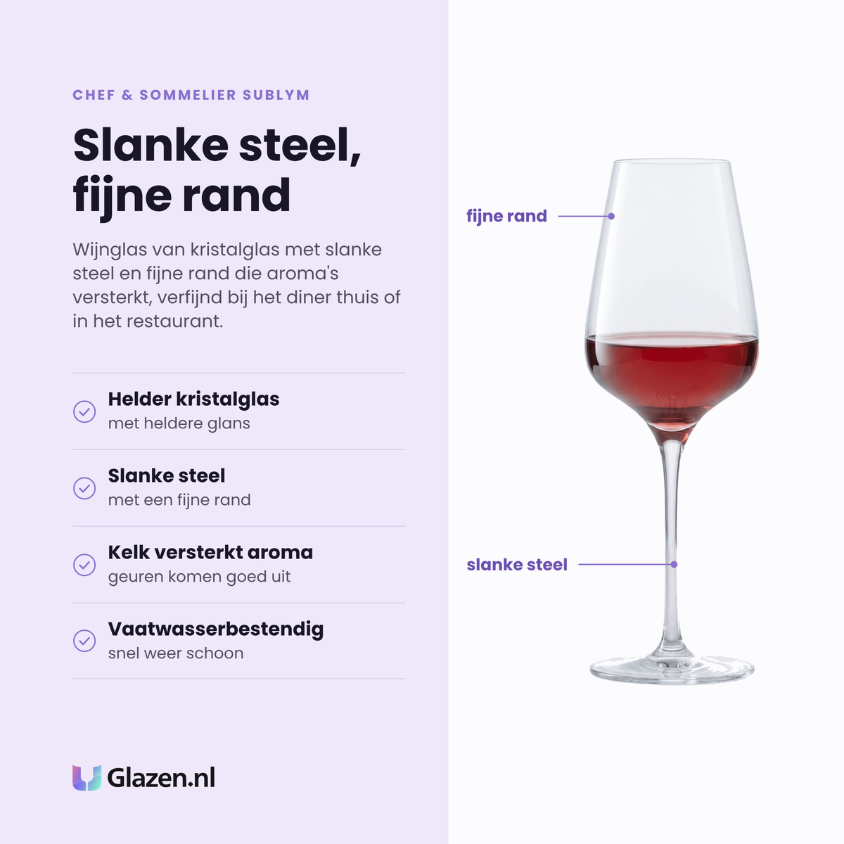 Chef & Sommelier Sublym wijnglas 35 cl eigenschappen: helder kristalglas, slanke steel met fijne rand, kelk versterkt aroma, vaatwasserbestendig
