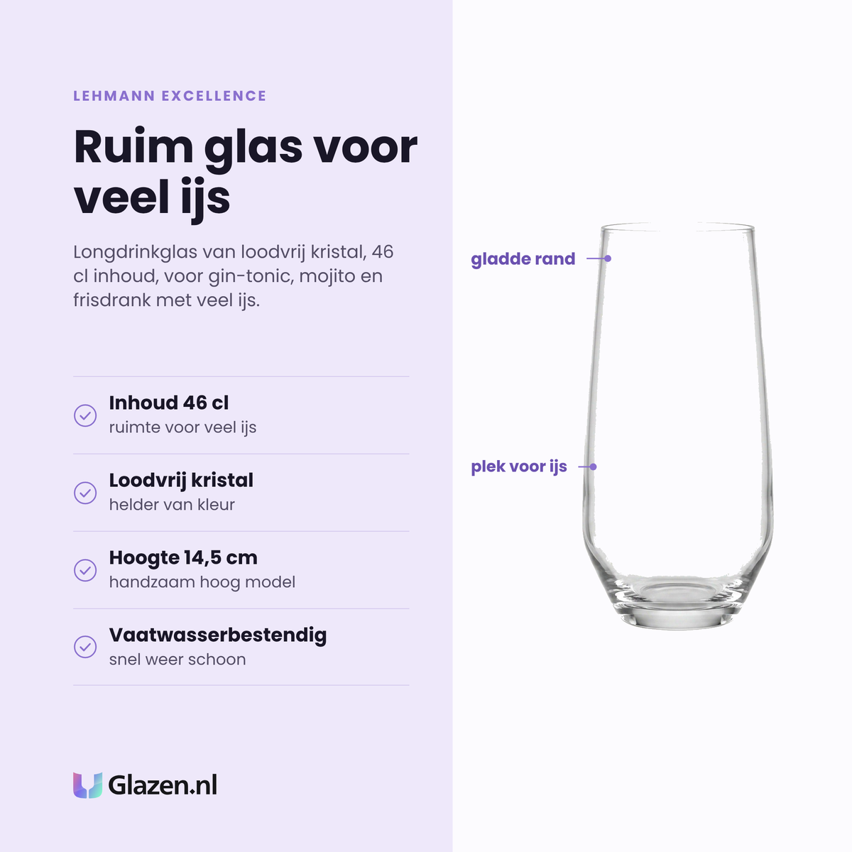 Lehmann Excellence longdrinkglas 46 cl eigenschappen: loodvrij kristal, ruimte voor veel ijs, handzaam hoog model, vaatwasserbestendig