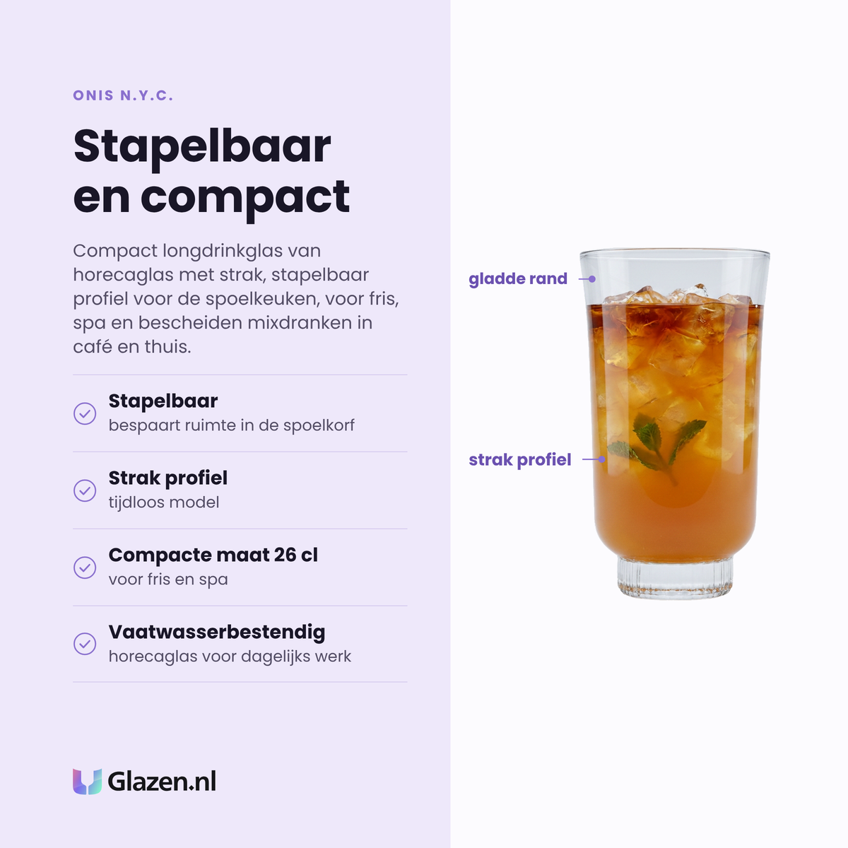Onis N.Y.C. longdrinkglas 26 cl eigenschappen: stapelbaar, strak profiel, compacte maat, vaatwasserbestendig