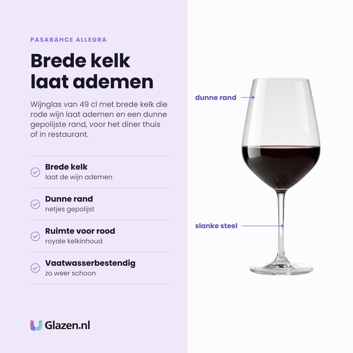 Pasabahce Allegra wijnglas 49 cl eigenschappen: brede kelk laat de wijn ademen, dunne gepolijste rand, ruimte voor rood, vaatwasserbestendig