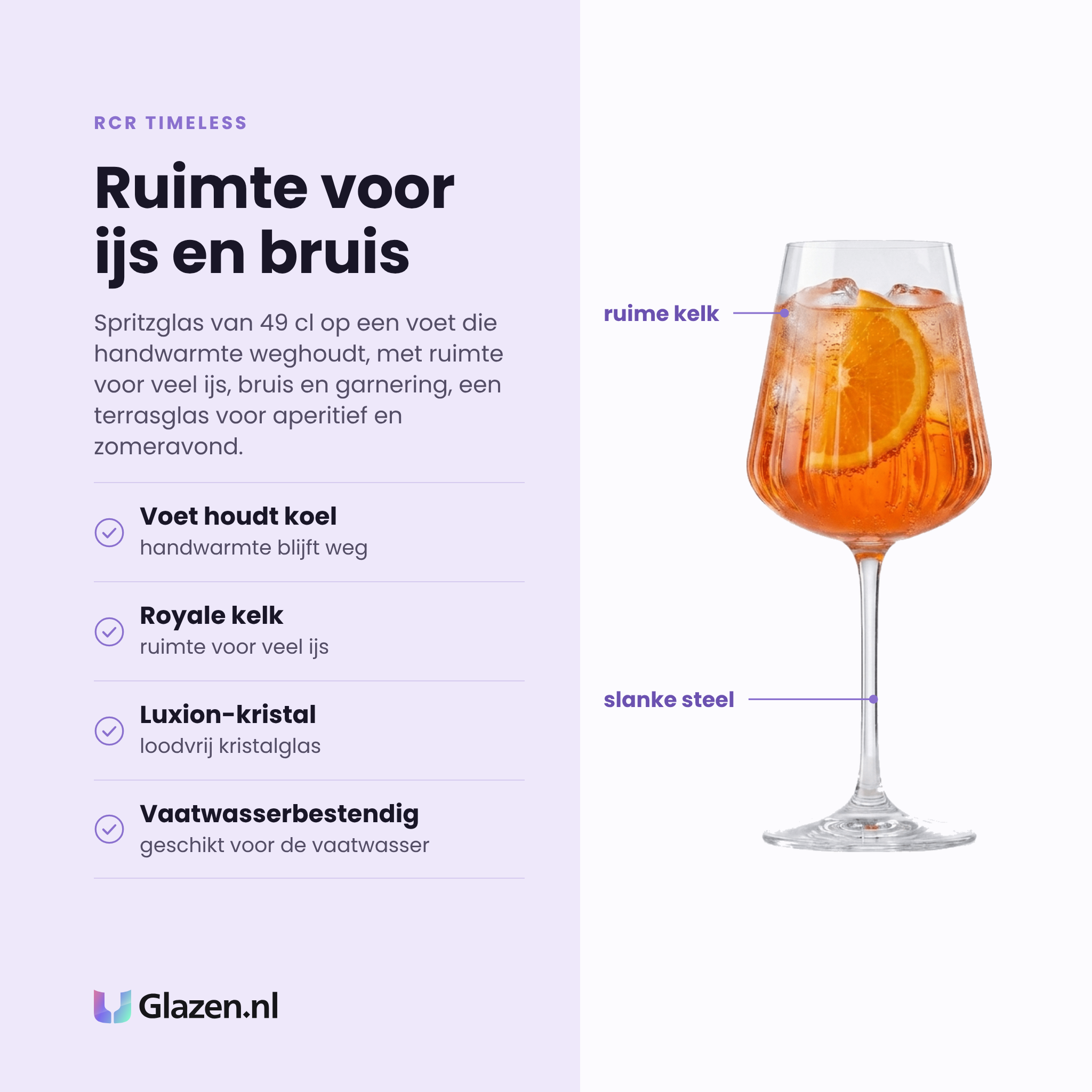 RCR Timeless spritzglas 49 cl eigenschappen: voet houdt handwarmte weg, royale kelk voor veel ijs, loodvrij Luxion-kristal, vaatwasserbestendig