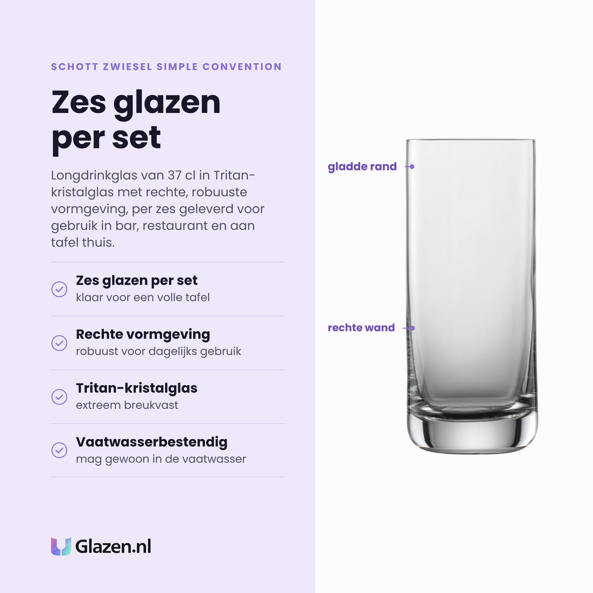 Schott Zwiesel Simple Convention longdrinkglas 37 cl eigenschappen: zes glazen per set, rechte robuuste vormgeving, tritan-kristalglas extreem breukvast, vaatwasserbestendig